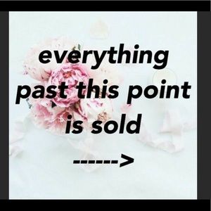 EVERYTHING SOLD PAST THIS POINT